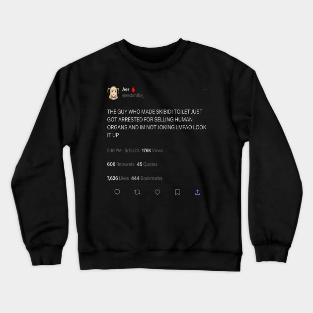 The guy who made skibidi toilet just got arrested for organ trafficking tweet meme Crewneck Sweatshirt by GoldenHoopMarket